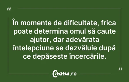 În momente de dificultate, frica poate ...
