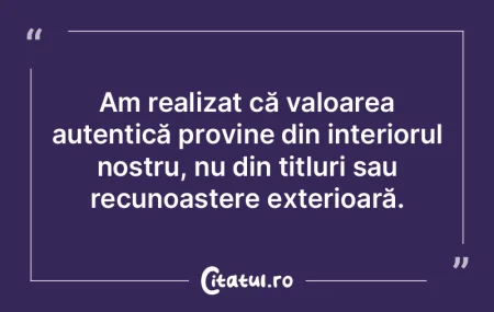 Am realizat că valoarea autentică prov...