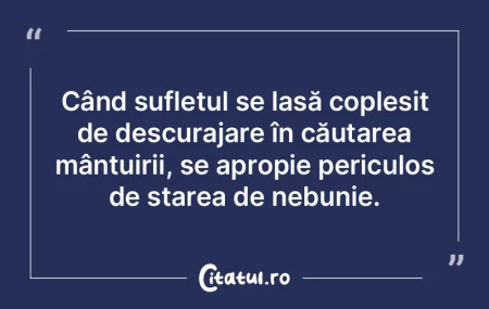 Când sufletul se lasă copleșit de des...