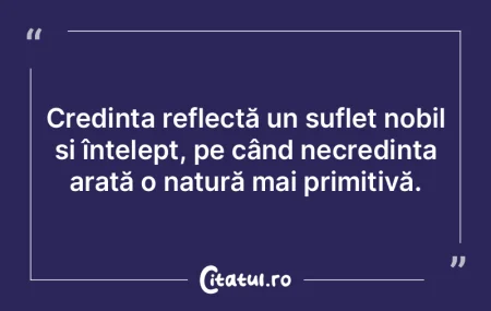 Credința reflectă un suflet nobil și ...