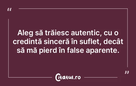 Aleg să trăiesc autentic, cu o credinÈ... Aleg să trăiesc autentic, cu o credinÈ...