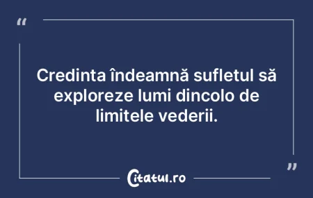 Credința îndeamnă sufletul să explor... Credința îndeamnă sufletul să explor...
