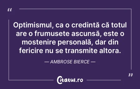 Optimismul, ca o credință că totul ar... Optimismul, ca o credință că totul ar...