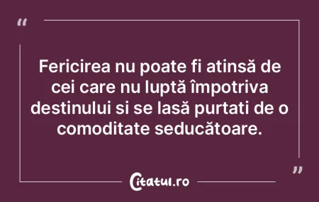 Fericirea nu poate fi atinsă de cei car... Fericirea nu poate fi atinsă de cei car...