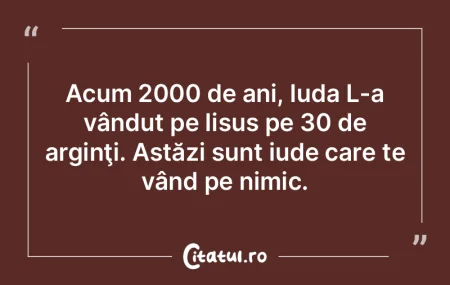 Acum 2000 de ani, Iuda L-a vândut pe Ii... Acum 2000 de ani, Iuda L-a vândut pe Ii...