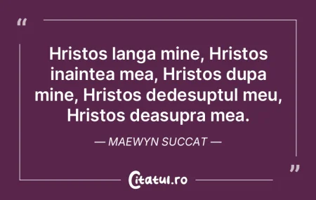 Hristos langa mine, Hristos inaintea mea... Hristos langa mine, Hristos inaintea mea...