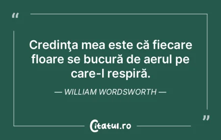 Credinţa mea este că fiecare floare se... Credinţa mea este că fiecare floare se...