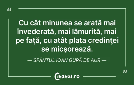 Cu cât minunea se arată mai învederat...