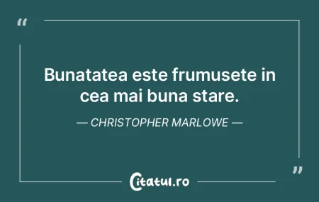 Bunatatea este frumusete in cea mai buna...