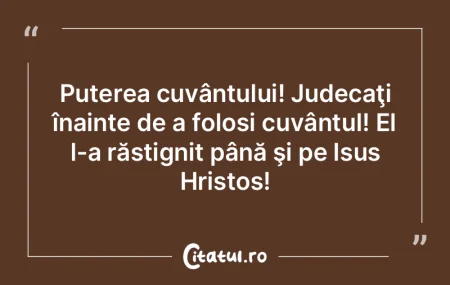 Puterea cuvântului! Judecaţi înainte ... Puterea cuvântului! Judecaţi înainte ...