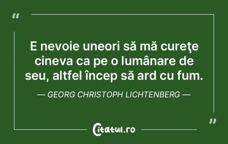 E nevoie uneori să mă cureţe cineva c...
