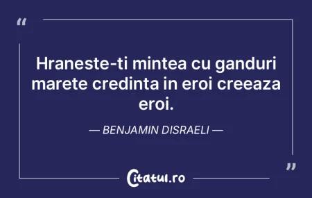 Hraneste-ti mintea cu ganduri marete cre... Hraneste-ti mintea cu ganduri marete cre...
