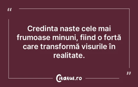 Credința naște cele mai frumoase minun... Credința naște cele mai frumoase minun...