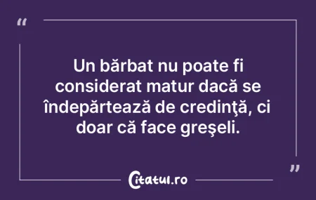Un bărbat nu poate fi considerat matur ... Un bărbat nu poate fi considerat matur ...