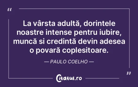 La vârsta adultă, dorințele noastre i... La vârsta adultă, dorințele noastre i...