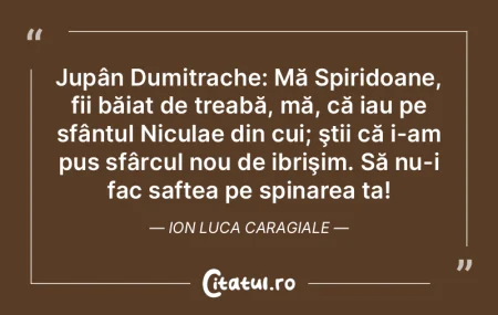 Jupân Dumitrache: Mă Spiridoane, fii b... Jupân Dumitrache: Mă Spiridoane, fii b...