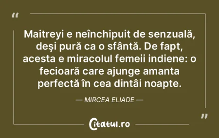 Maitreyi e neînchipuit de senzuală, de...