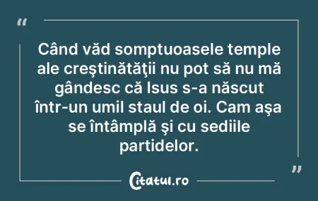 Când văd somptuoasele temple ale creş... Când văd somptuoasele temple ale creş...