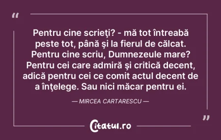 Pentru cine scrieţi? - mă tot întreab... Pentru cine scrieţi? - mă tot întreab...