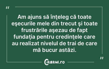 Am ajuns să înţeleg că toate eşecur... Am ajuns să înţeleg că toate eşecur...