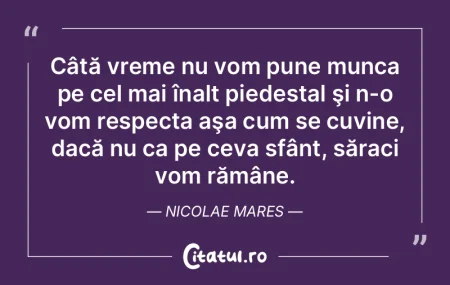 Câtă vreme nu vom pune munca pe cel ma... Câtă vreme nu vom pune munca pe cel ma...
