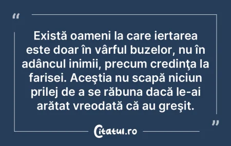 Există oameni la care iertarea este doa... Există oameni la care iertarea este doa...