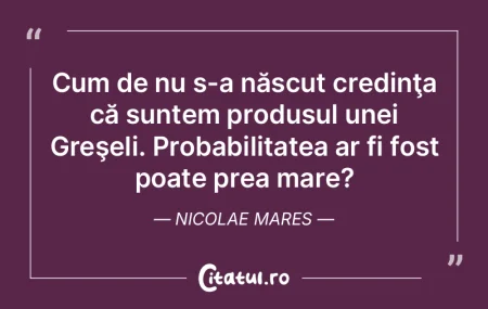 Cum de nu s-a născut credinţa că sunt...