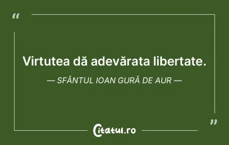 Virtutea dă adevărata libertate. Sfân... Virtutea dă adevărata libertate. Sfân...