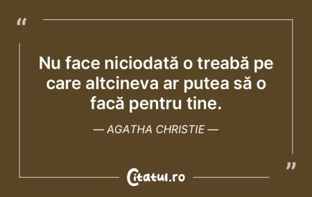 Nu face niciodată o treabă pe care alt... Nu face niciodată o treabă pe care alt...