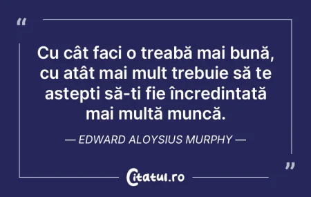 Cu cât faci o treabă mai bună, cu atÃ... Cu cât faci o treabă mai bună, cu atÃ...