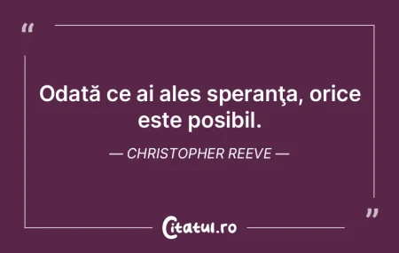 Odată ce ai ales speranţa, orice este ... Odată ce ai ales speranţa, orice este ...