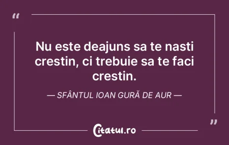 Nu este deajuns sa te nasti crestin, ci ...