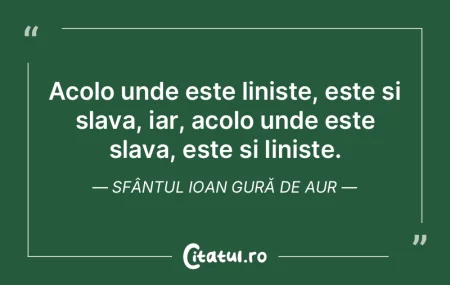 Acolo unde este liniste, este si slava, ...