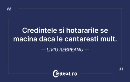 Credintele si hotararile se macina daca ...