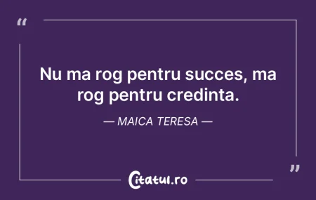 Nu ma rog pentru succes, ma rog pentru c...
