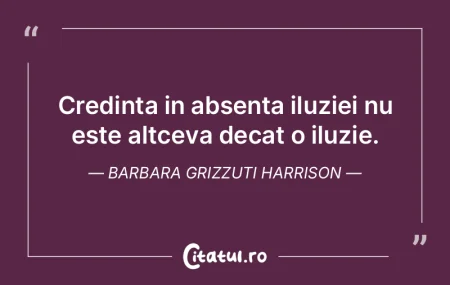 Credinta in absenta iluziei nu este altc... Credinta in absenta iluziei nu este altc...