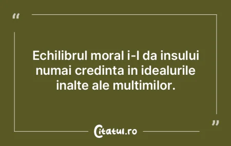 Echilibrul moral i-l da insului numai cr... Echilibrul moral i-l da insului numai cr...