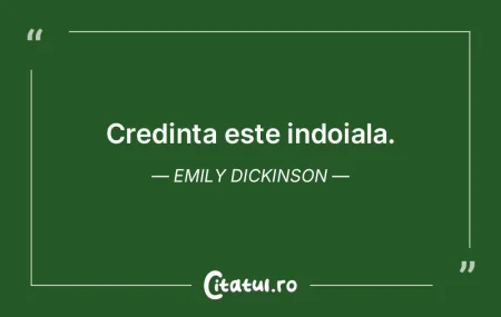 Credinta este indoiala. Emily Dickinson Credinta este indoiala. Emily Dickinson