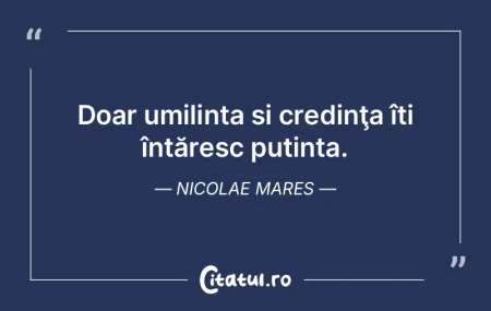 Doar umilinÈ›a È™i credinÅ£a îți întÄ... Doar umilinÈ›a È™i credinÅ£a îți întÄ...