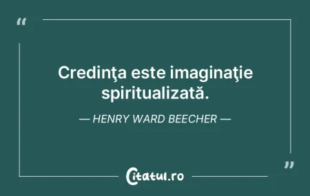 Credinţa este imaginaţie spiritualizat... Credinţa este imaginaţie spiritualizat...