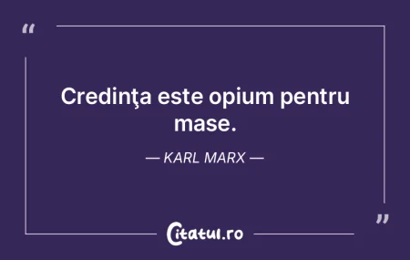 Credinţa este opium pentru mase. Karl M... Credinţa este opium pentru mase. Karl M...