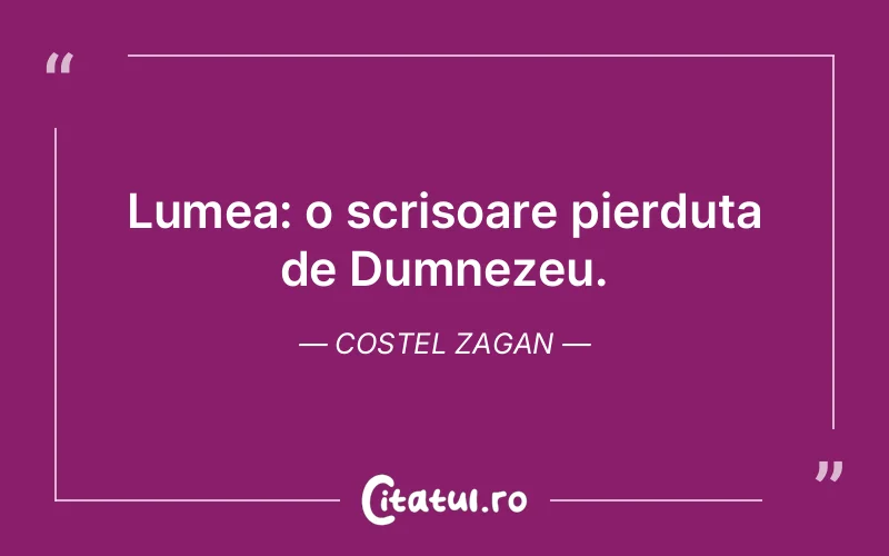 Lumea: o scrisoare pierduta de Dumnezeu. Costel Zagan