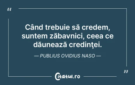 Când trebuie să credem, suntem zăbavn... Când trebuie să credem, suntem zăbavn...