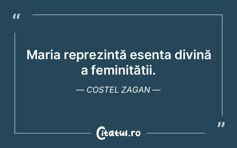 Maria reprezintă esența divină a feminității. Costel Zagan