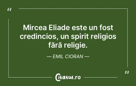 Mircea Eliade este un fost credincios, u... Mircea Eliade este un fost credincios, u...