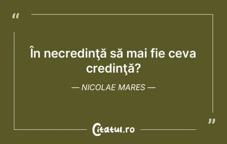În necredinţă să mai fie ceva credin... În necredinţă să mai fie ceva credin...