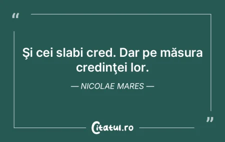 Şi cei slabi cred. Dar pe măsura credi... Şi cei slabi cred. Dar pe măsura credi...