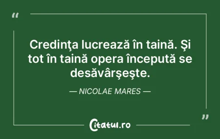 Credinţa lucrează în taină. Şi tot ... Credinţa lucrează în taină. Şi tot ...