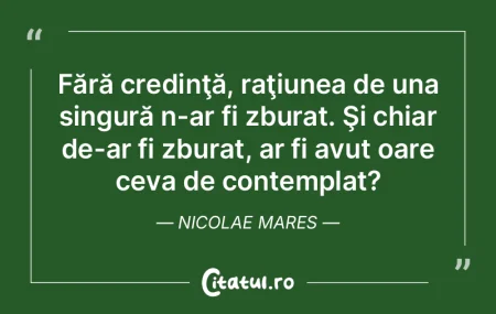 Fără credinţă, raţiunea de una sing... Fără credinţă, raţiunea de una sing...