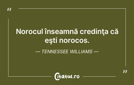 Norocul înseamnă credinţa că eşti n... Norocul înseamnă credinţa că eşti n...